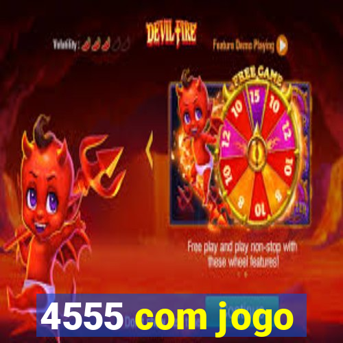 4555 com jogo